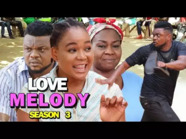 LOVE MELODY SEASON 3 - 2019 Nollywood Movie
